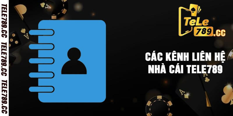 Các Kênh Liên Hệ Nhà Cái Tele789